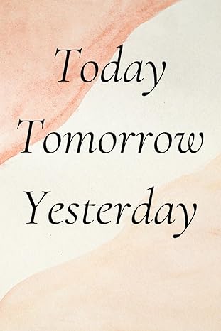 Journal - Today Tomorrow Yesterday